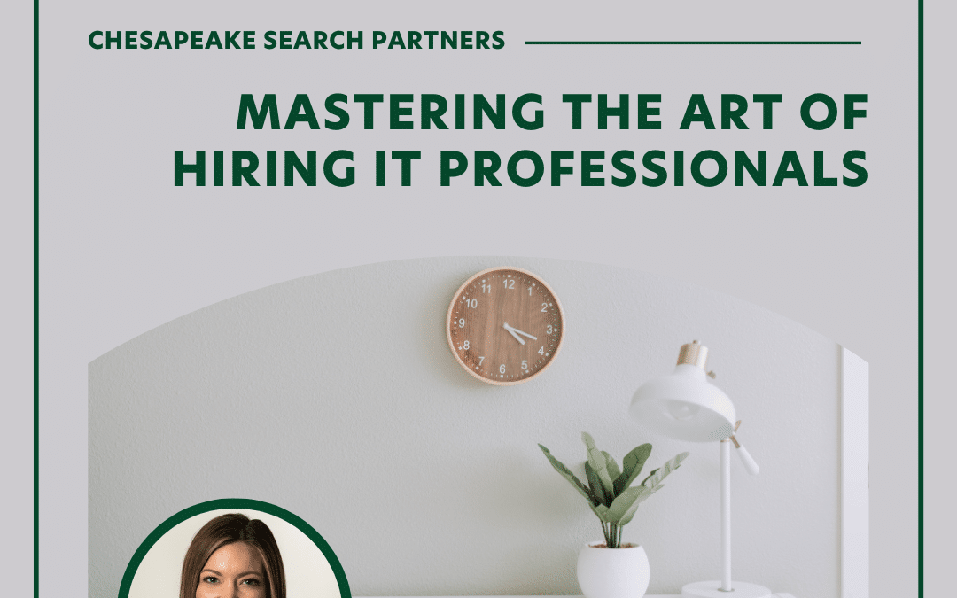 From the Desk of Laura Reynolds – Mastering the Art of Hiring IT Professionals